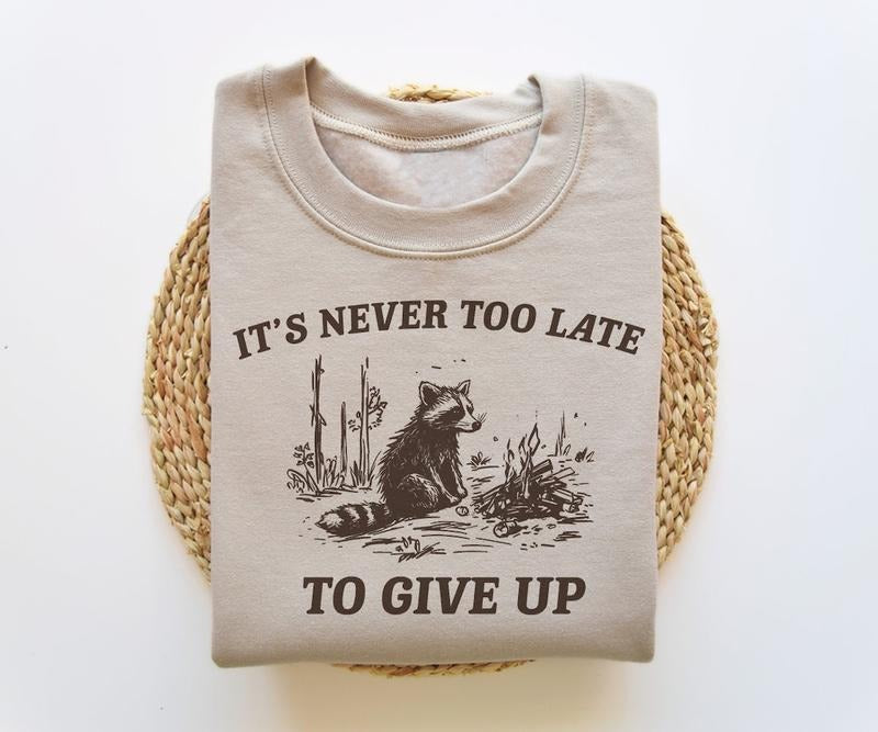 It's Never Too Late To Give Up, Funny Sweatshirt, Meme Sweatshirt, Raccoon Sweatshirt, Vintage Cartoon Sweater Cotton...