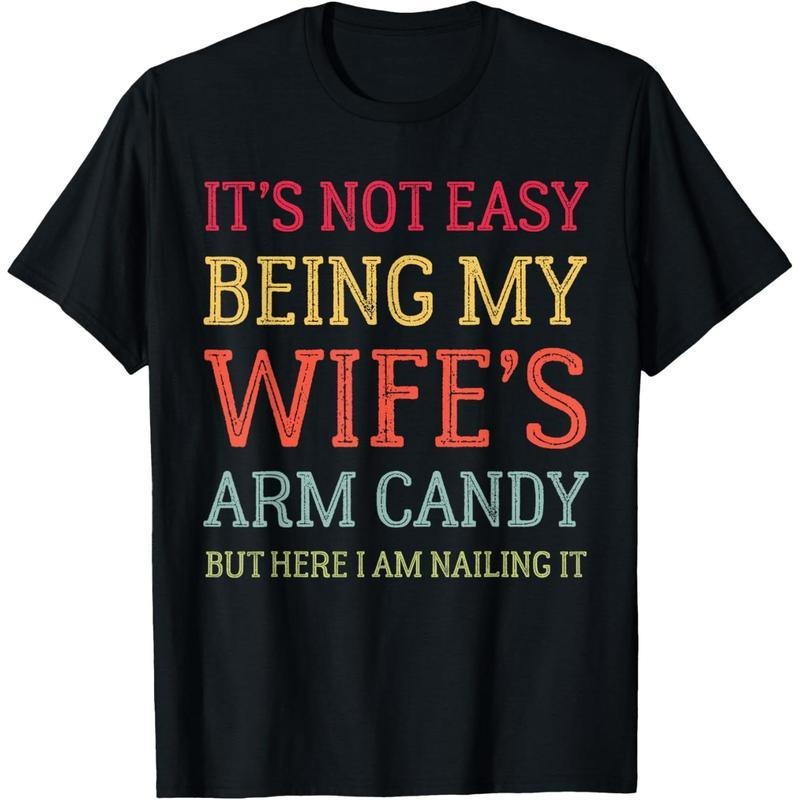 It's Not Easy Being My Wife's Arm Candy Funny Husband T-Shirt Hoodie, Sweatshirt | UrbanDripWear.com