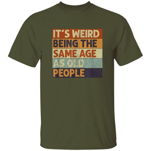 It's Weird Being The Same Age As Old People T-Shirt, Retro Sarcastic Humor Tee, Funny Aging Joke Shirt, Vintage Style...