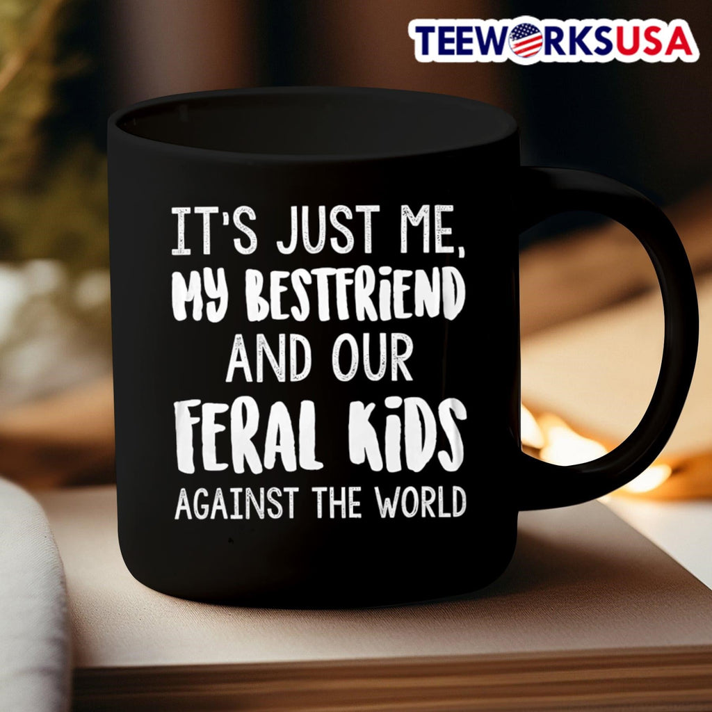 It’S Just Me, My Bestfriend And Our Feral Kids Against The World Shirt