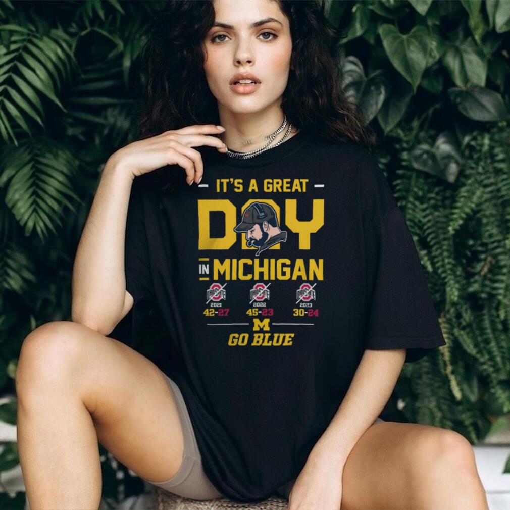 It’s A Great Day In Michigan Go Blue 3 Year Win Streak T Shirt