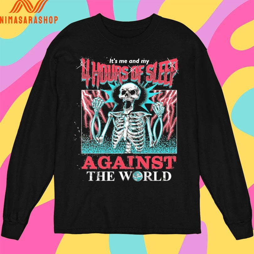 It’s Me And My 4 Hours Of Sleep Against The World Gazola Skeleton Shirts