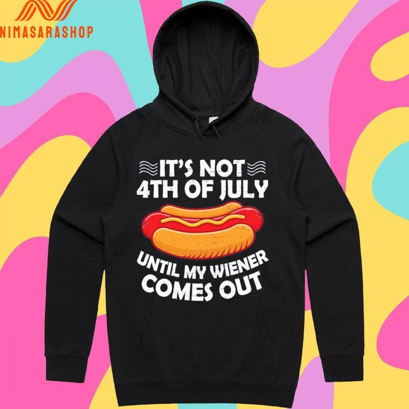It’s Not 4th Of July Until My Wiener Comes Out Hot Dog Shirts