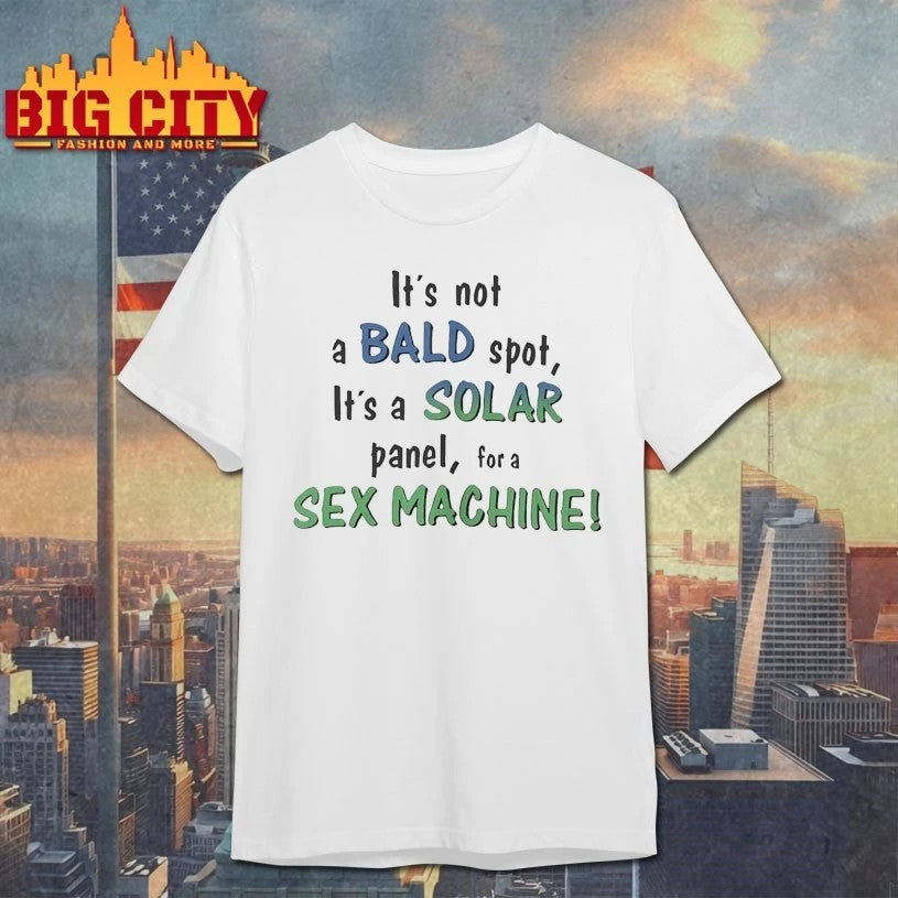 It’s Not a Bald Spot It’s a Solar Panel for a Sex Machine t-shirt