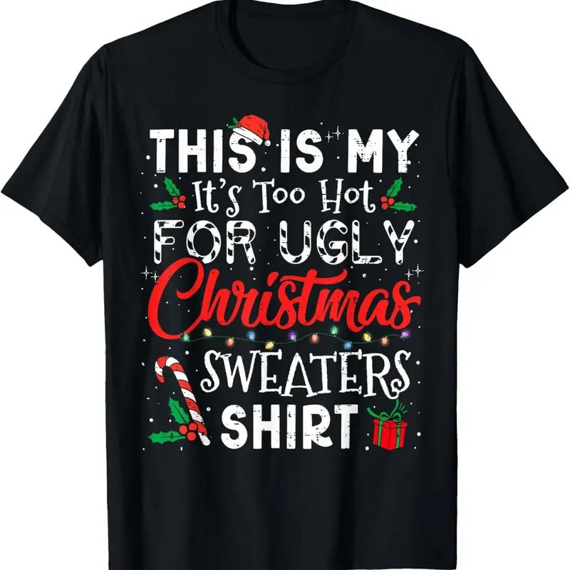 Its Too Hot For Ugly Christmas Sweaters Funny Xmas PJs Men T-Shirt Hoodie, Sweatshirt | UrbanDripWear.com