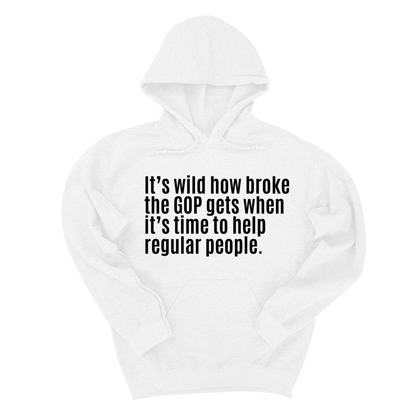 ItÃ¢â‚¬â„¢s Wild How Broke the GOP Gets When ItÃ¢â‚¬â„¢s Time to Help Regular People Unisex Hoodie