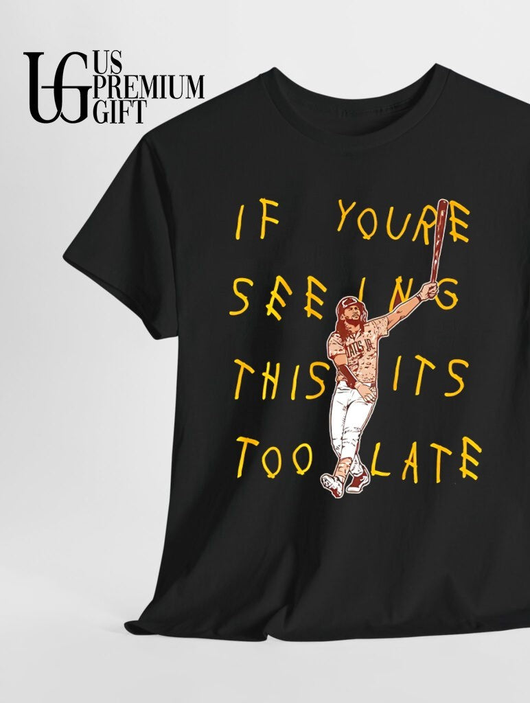 It’s you’re seeing this it’s too late Fernando Tatis Jr San Diego Padres baseball shirt