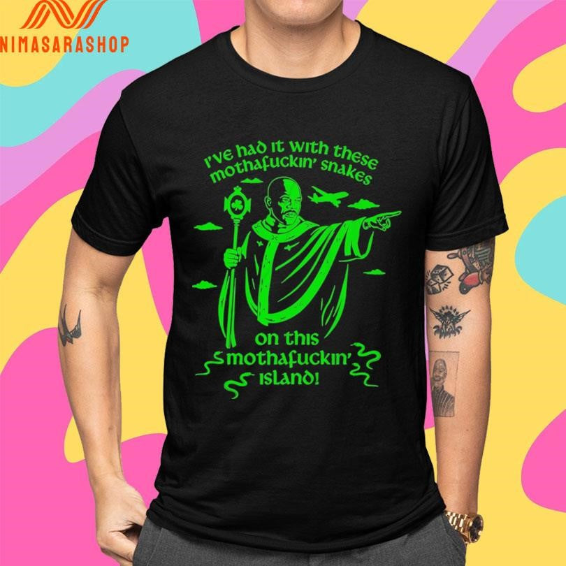 I’ve Had It With These Mothafuckin’ Snakes On This Mothafuckin Island Shirts