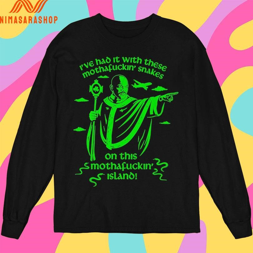 I’ve Had It With These Mothafuckin’ Snakes On This Mothafuckin Island Shirts