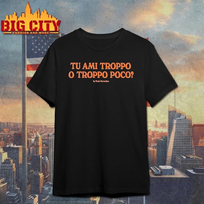 J’adore Napoli Tu Ami Troppo O Troppo Poco By Paolo Sorrentino Shirt