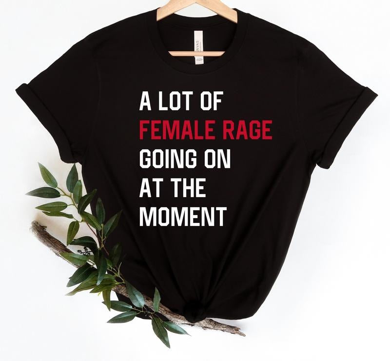 Jessie J Ross A Lot Of Female Rage Going On At The Moment T-shirt, Funny Feminist Shirt Womens Rights Sweatshirt, Anti...