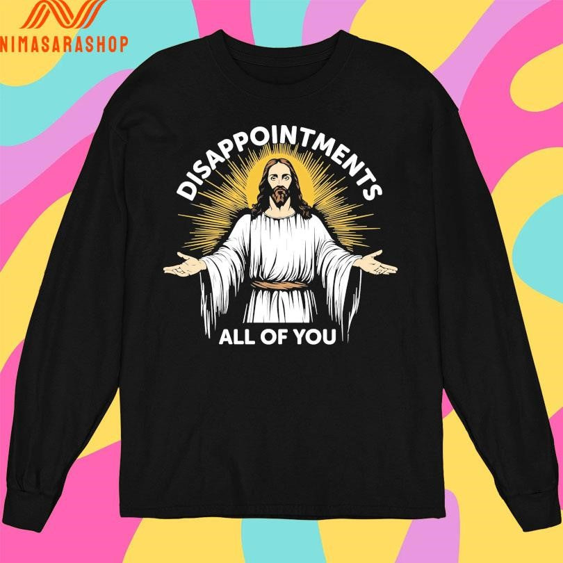 Jesus Disappointments All Of You Shirts