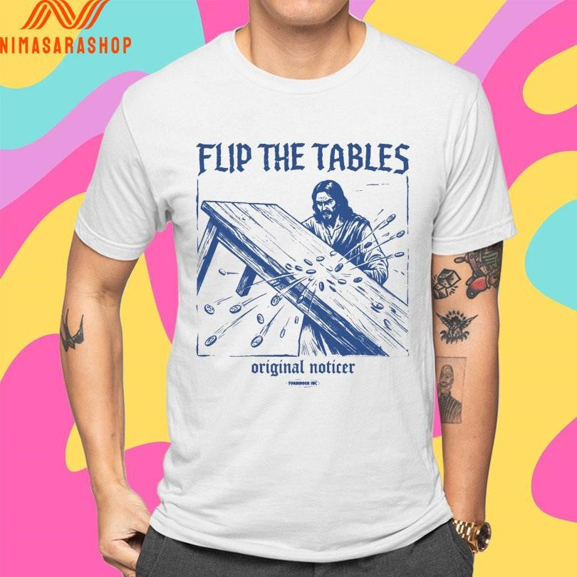 Jesus Flip The Tables Original Noticer Shirts