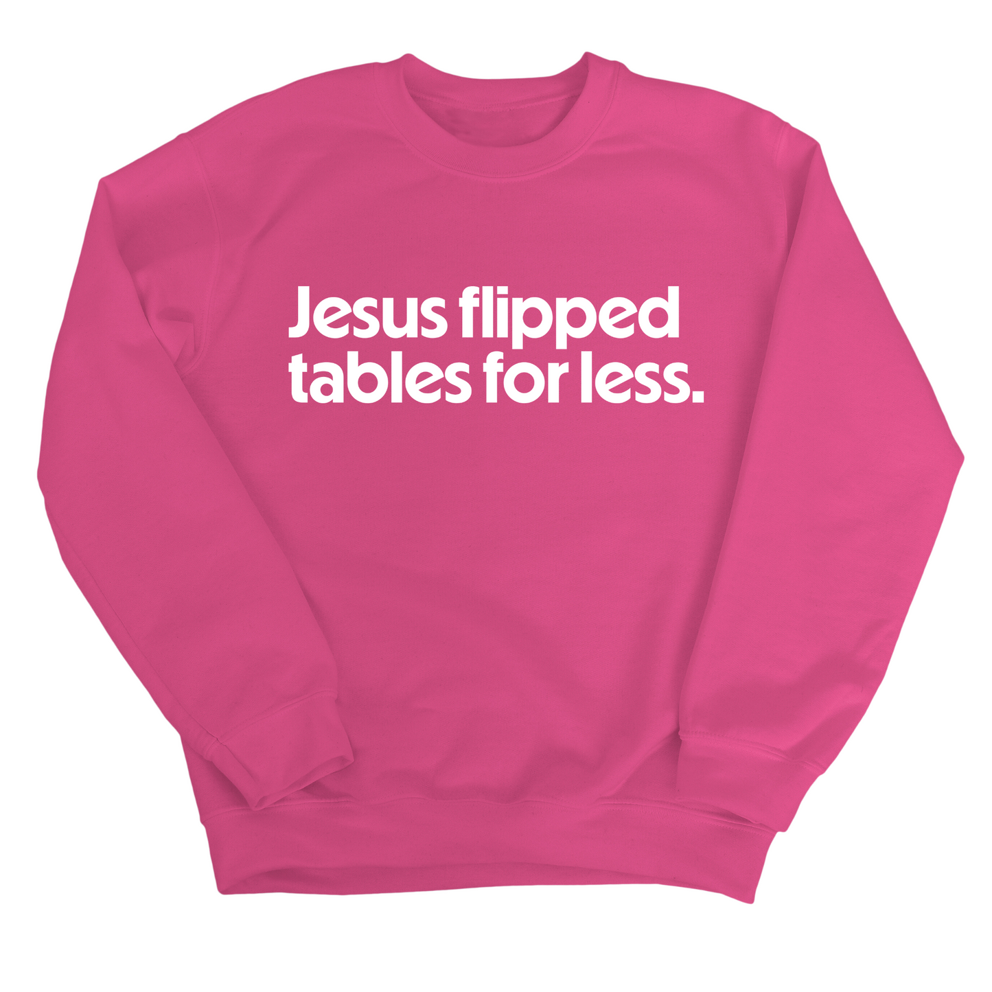 Jesus Flipped Tables for Less Unisex Sweatshirt