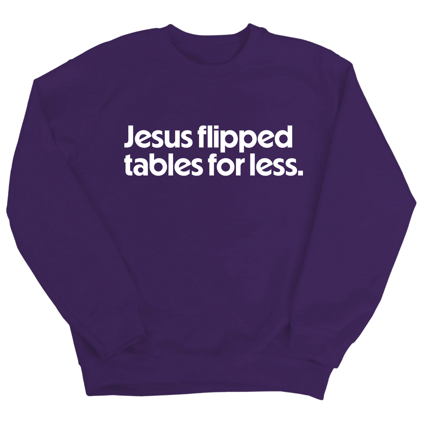 Jesus Flipped Tables for Less Unisex Sweatshirt