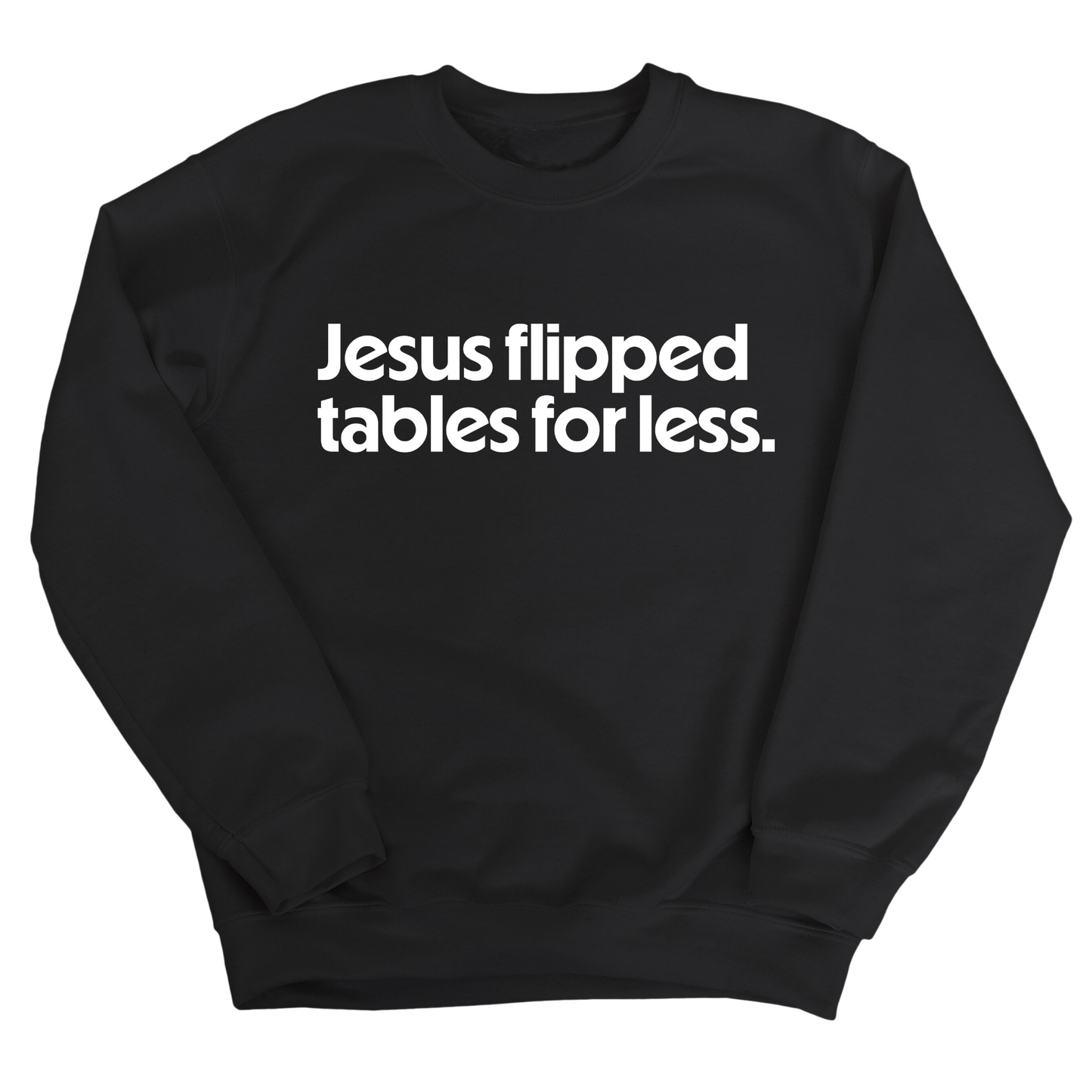 Jesus Flipped Tables for Less Unisex Sweatshirt