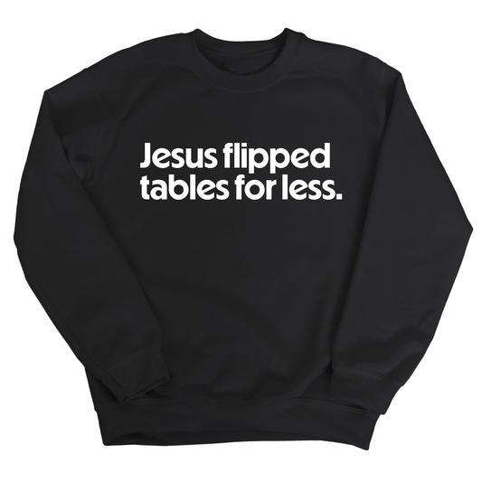 Jesus Flipped Tables for Less Unisex Sweatshirt