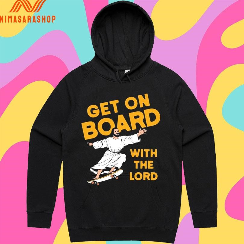 Jesus Get On Board With The Lord Shirts