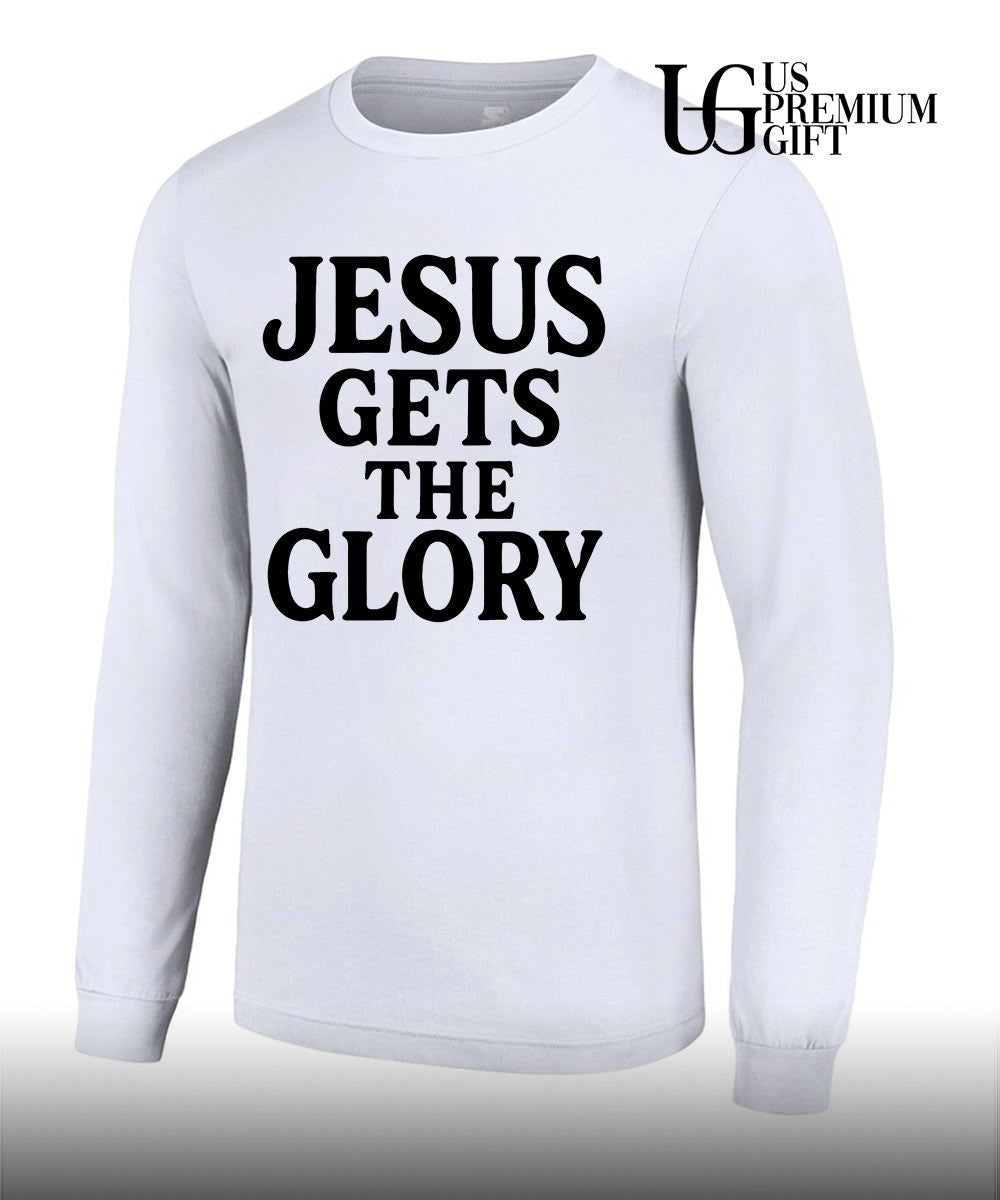 Jesus Gets The Glory shirt