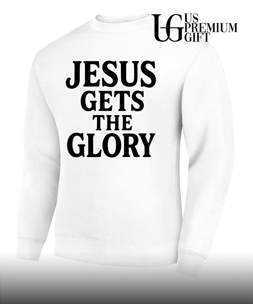 Jesus Gets The Glory shirt