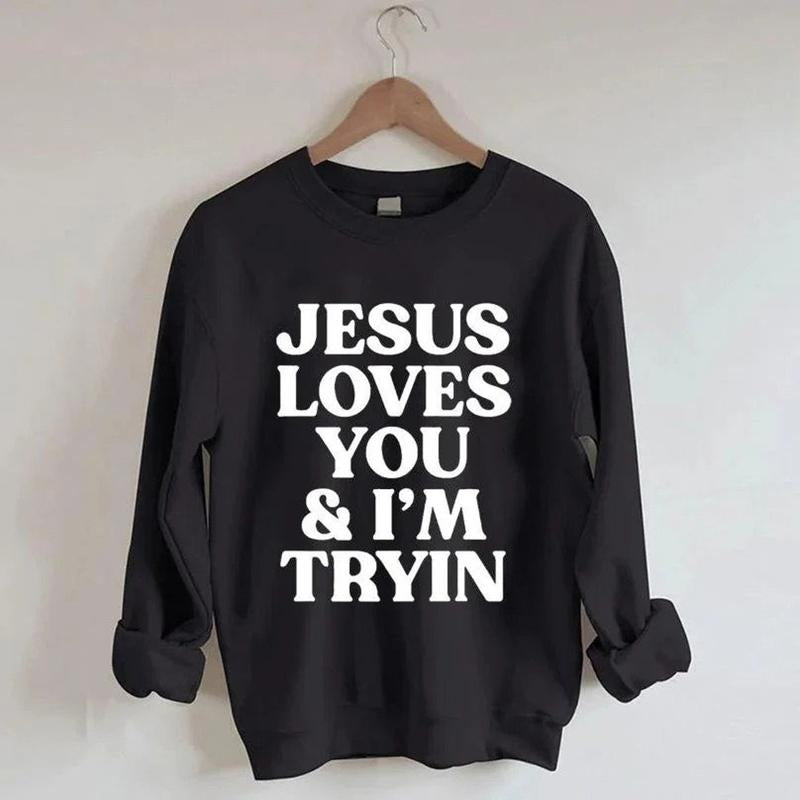 Jesus Loves You i'm Tryin Christian Sweatshirt, Bible Verse Sweatshirt, Aesthetic Christian Sweatshirts, Jesus...