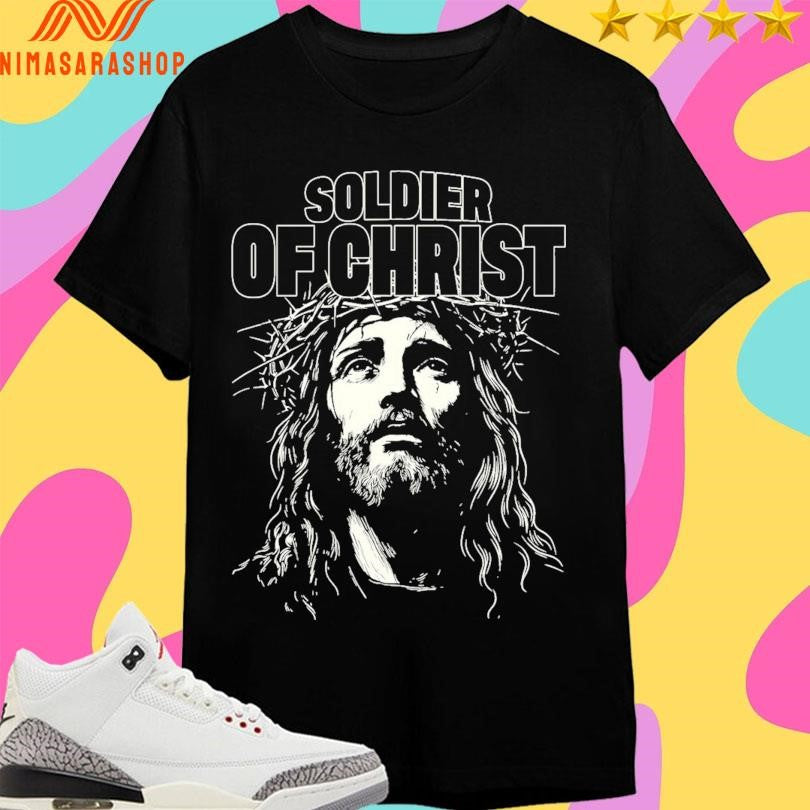 Jesus Soldier Of Christ Shirts