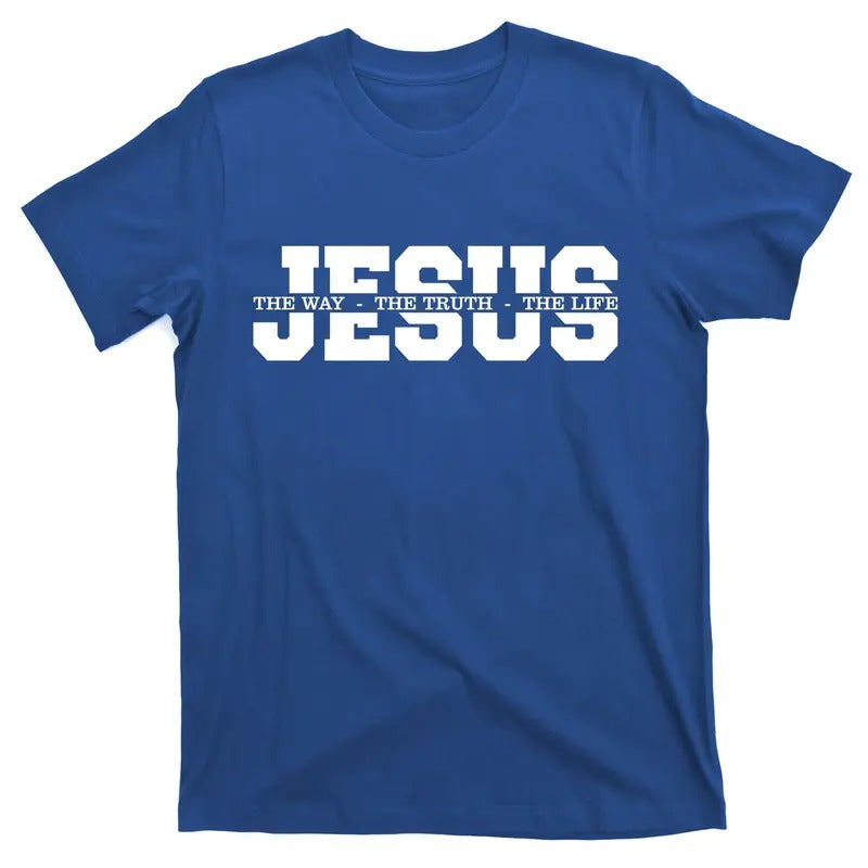 Jesus The Way The Truth The Life Christian Bible Verse Casual Shortsleeve Cotton T-Shirt Hoodie, Sweatshirt