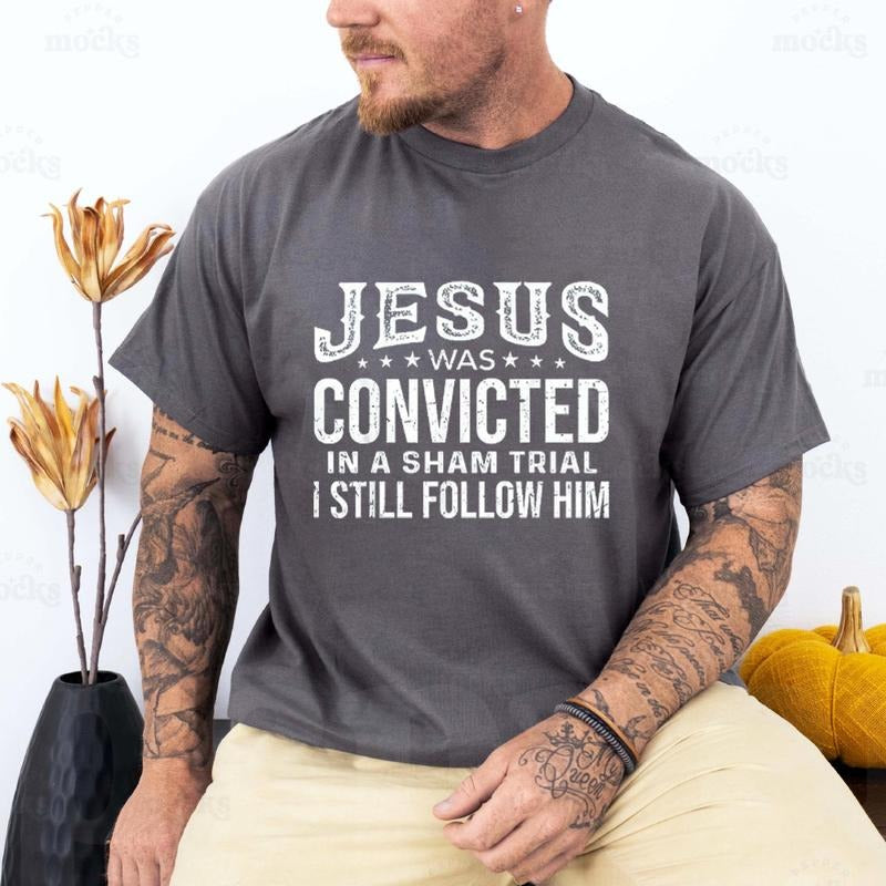 Jesus Was Convicted In A Sham Trial I Still Follow Him Tee Pure Cotton Fabric Casual Streetstyle Crew Neck Short Sleeve...