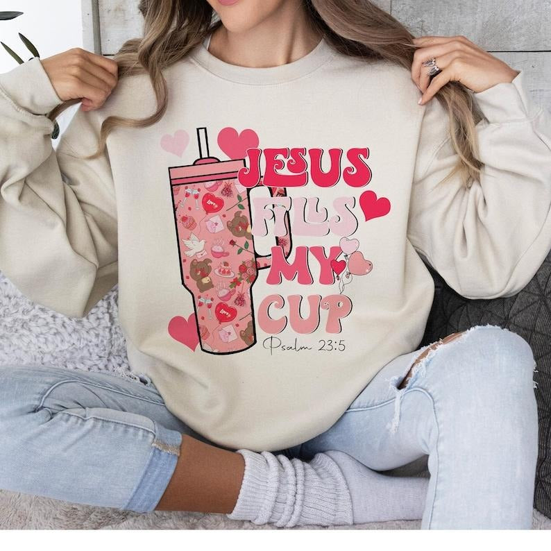 Jesus fills my cup Valentine Sweatshirt  christian Valentine Sweatshirt T-Shirts, Hoodie | UrbanDripWear.com