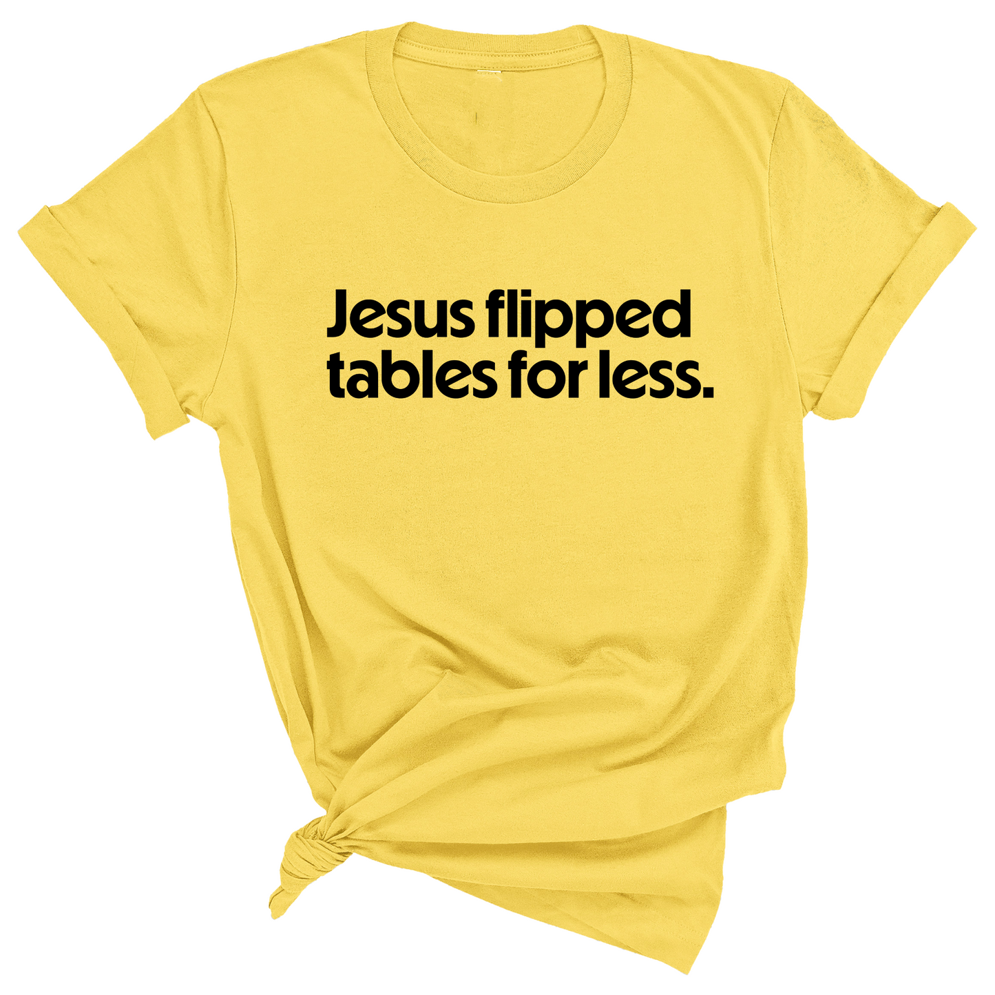 Jesus flipped tables for less Unisex Tee