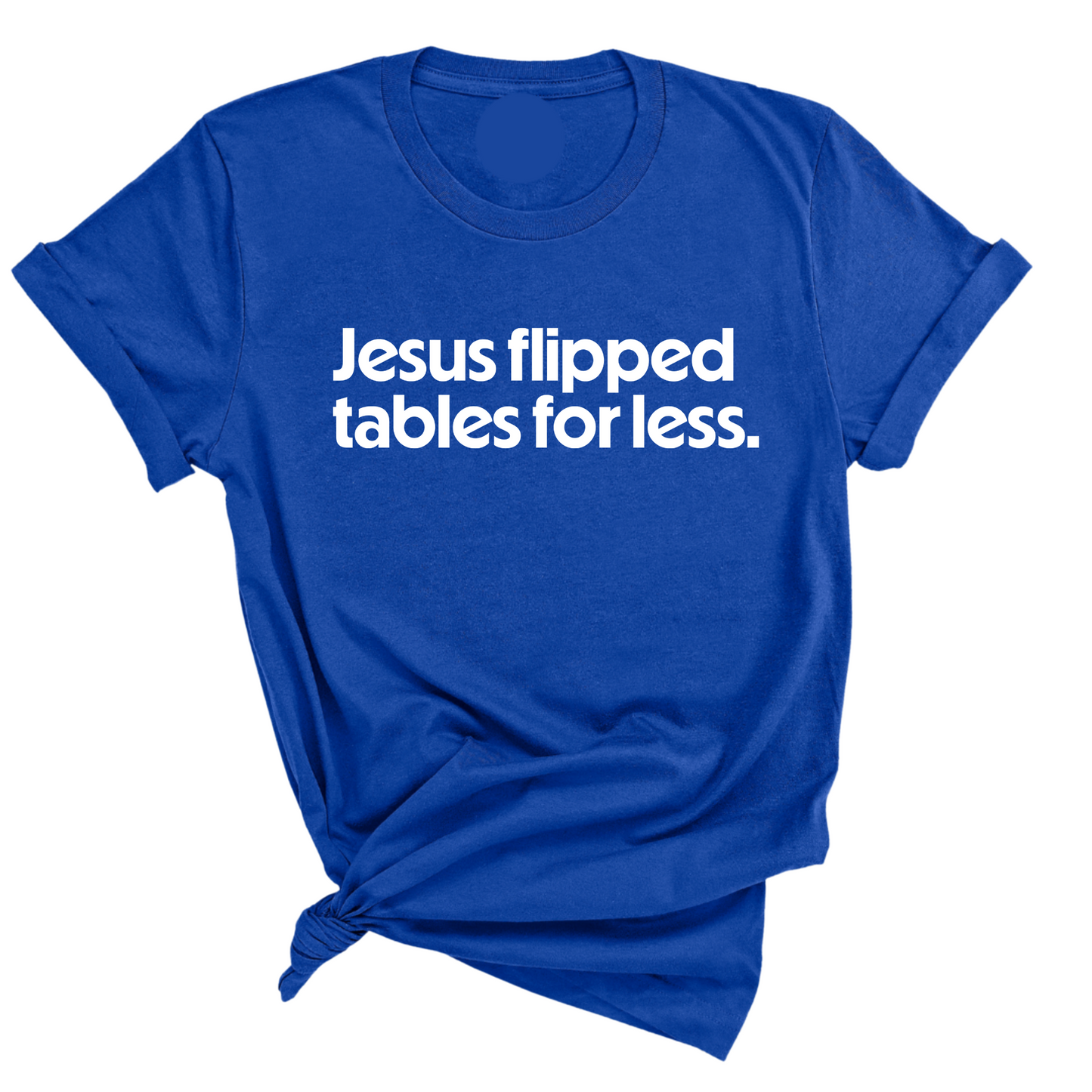Jesus flipped tables for less Unisex Tee