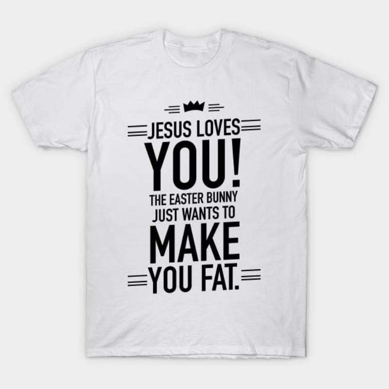 Jesus loves you the Easter bunny just wants to make you fat T-Shirt style 02 Hoodie, Sweatshirt | UrbanDripWear.com