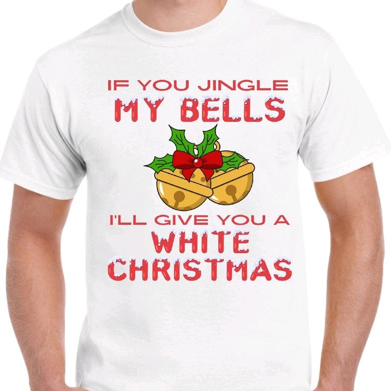 Jingle My Bells and I'll give you a white Christmas t-shirt. Men's funny Christmas T-shirt. Crewneck Hoodie, Sweatshirt