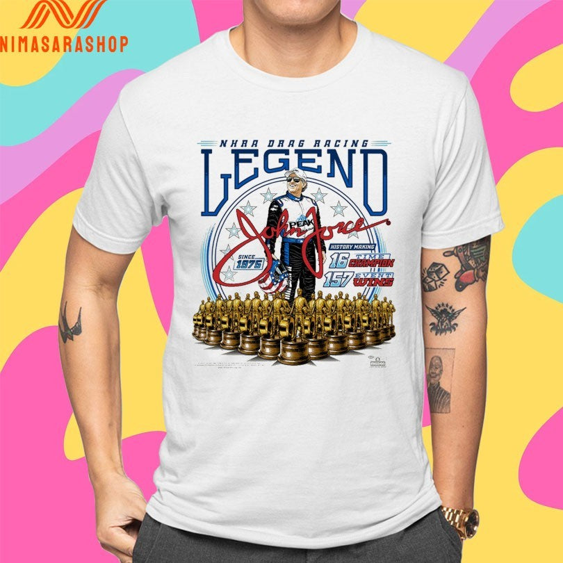 John Force Nhra Drag Racing Legend Since 1975 History Making 16 Time Champion 157 Event Wins Shirts