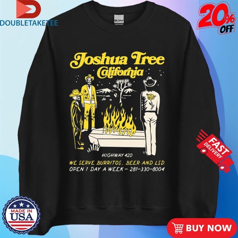 Joshua Tree California Highway 420 We Serve Burritos Beer And Lsd Open 1 Day A Week Cafe Pepper Coffin Skeletons Shirts