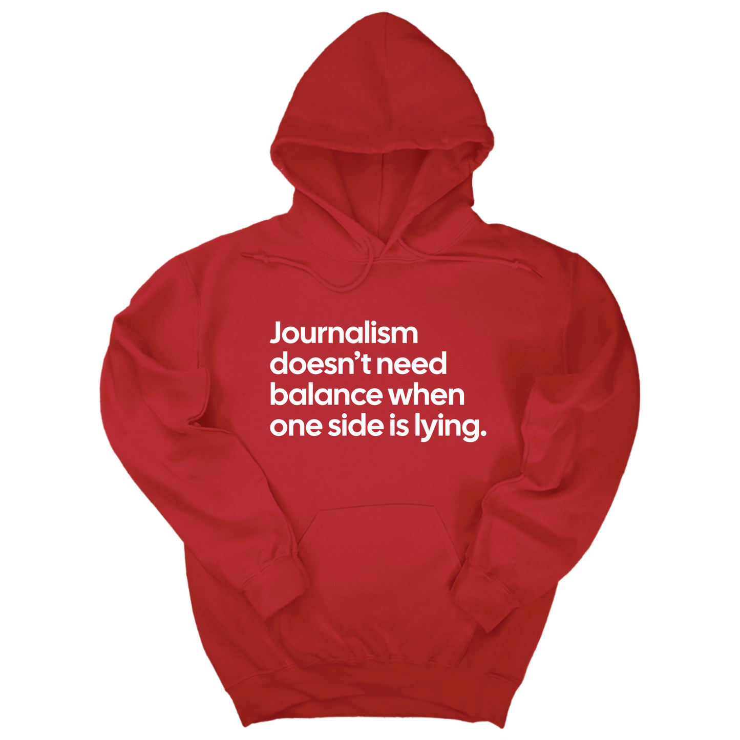 Journalism DoesnÃ¢â‚¬â„¢t Need Balance When One Side Is Lying Unisex Hoodie