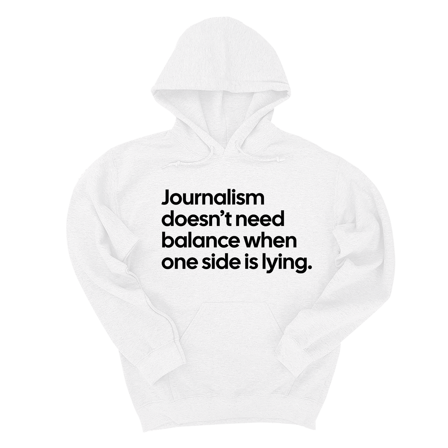 Journalism DoesnÃ¢â‚¬â„¢t Need Balance When One Side Is Lying Unisex Hoodie