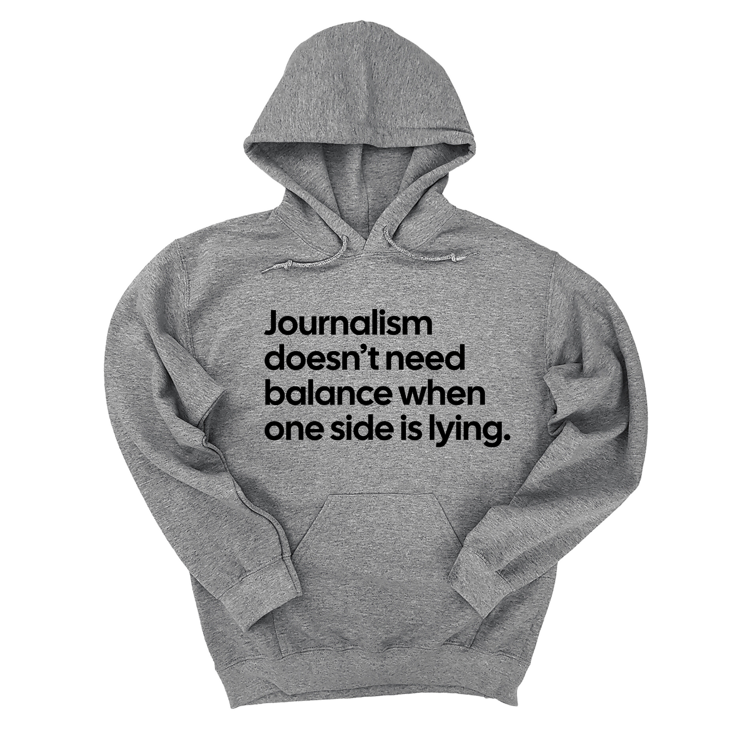 Journalism DoesnÃ¢â‚¬â„¢t Need Balance When One Side Is Lying Unisex Hoodie
