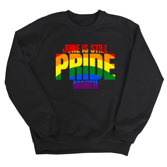 June is Still Pride Month Unisex Sweatshirt (Rainbow Edition)
