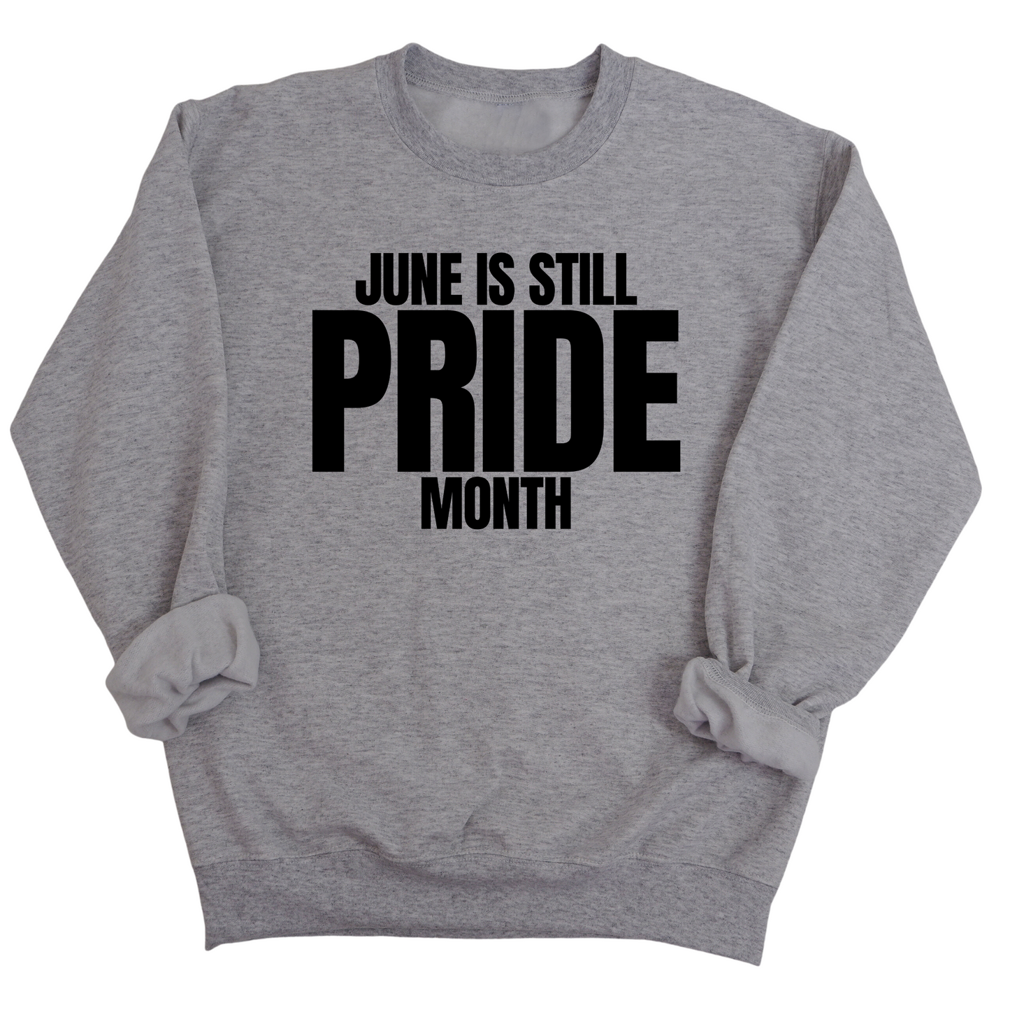 June is Still Pride Month Unisex Sweatshirt