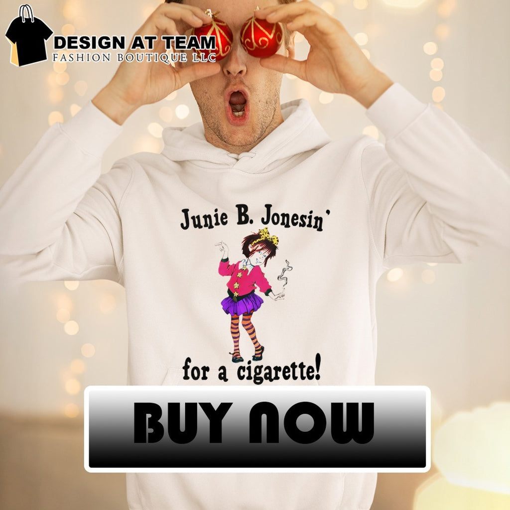 Junie B Jonesin for a Cigarette shirt