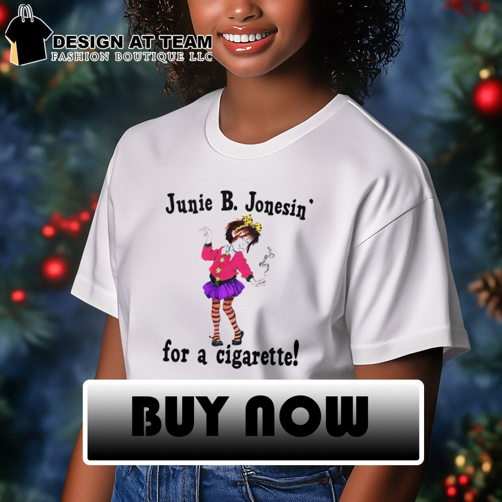 Junie B Jonesin for a Cigarette shirt
