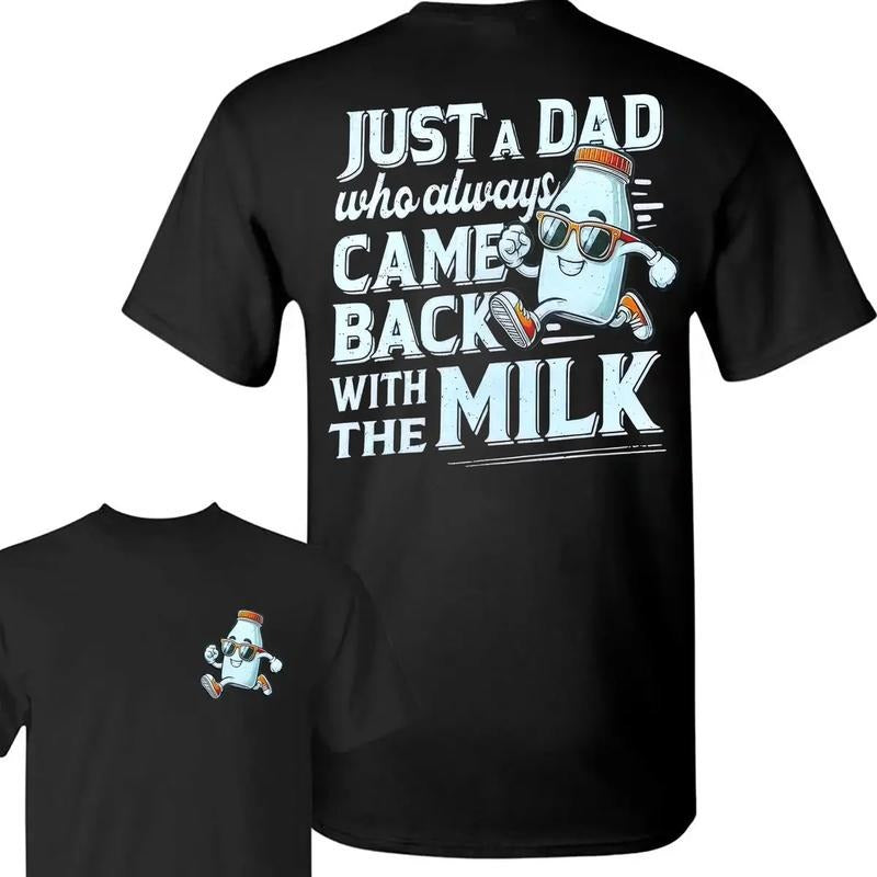 Just A Dad Who Always Came Back with The Milk 2 Sided T-shirt, Trendy Father's Day Gifts Ideas Shirt, Best Dad Ever,...