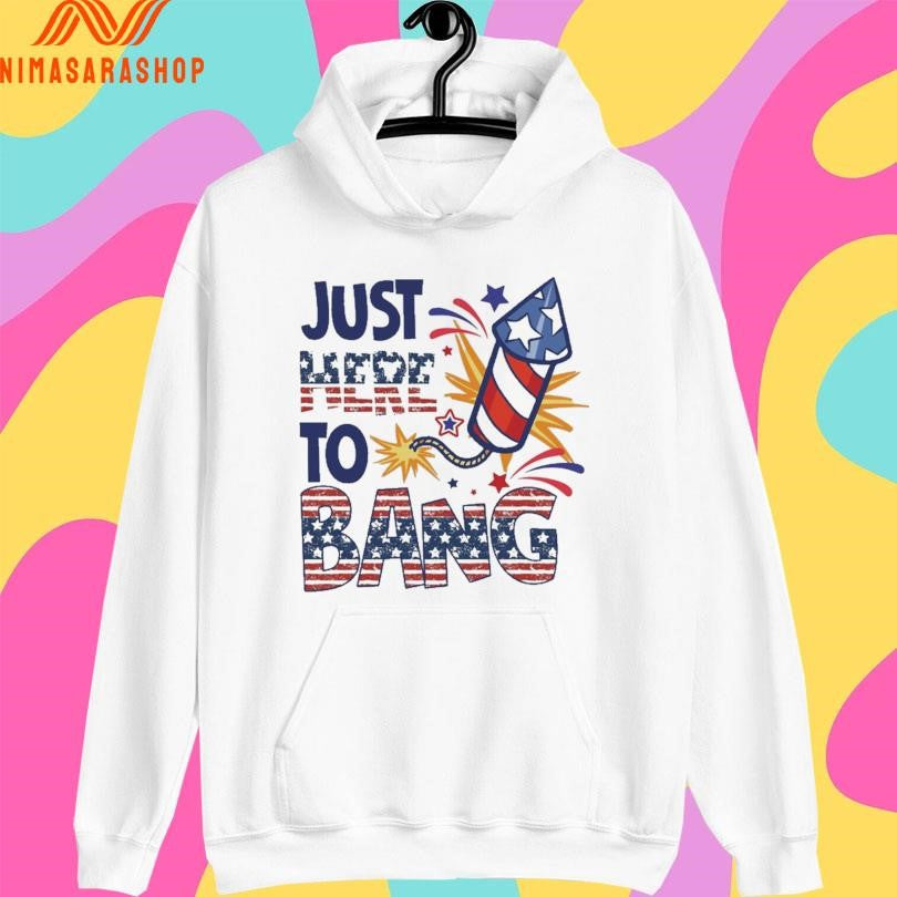 Just Here To Bang Fireworks Shirts