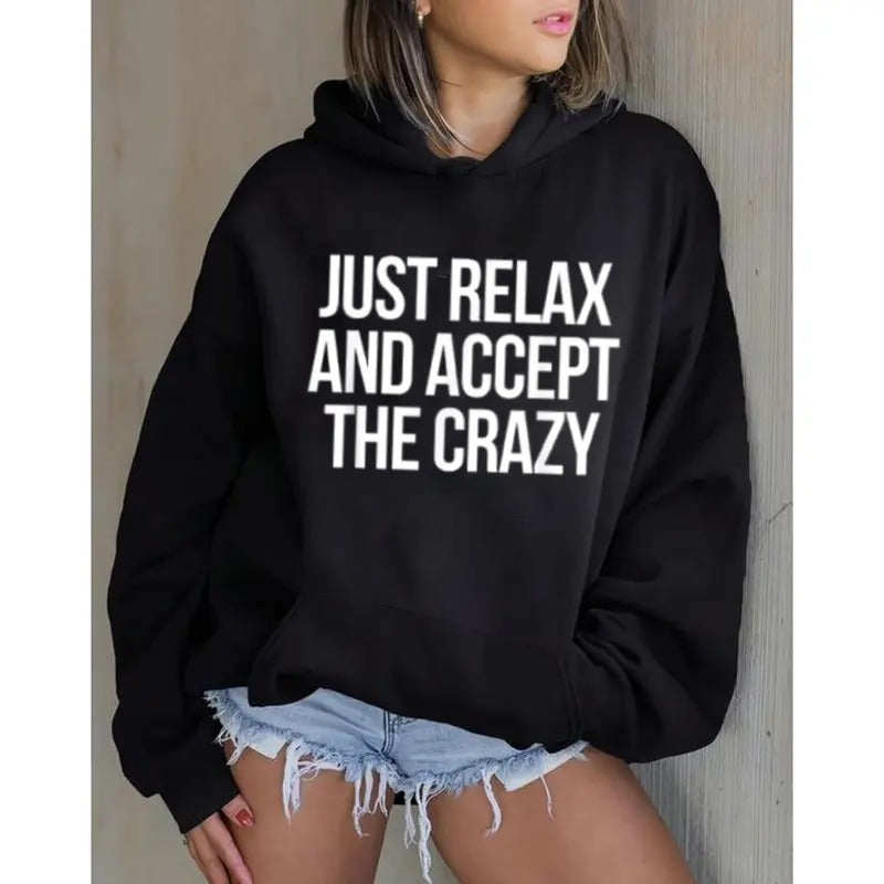 Just Relax and Accept the Crazy Funny Hoodie Casual Street Style Fleece Fabric Pullover Hooded Sweatshirt for Women for...