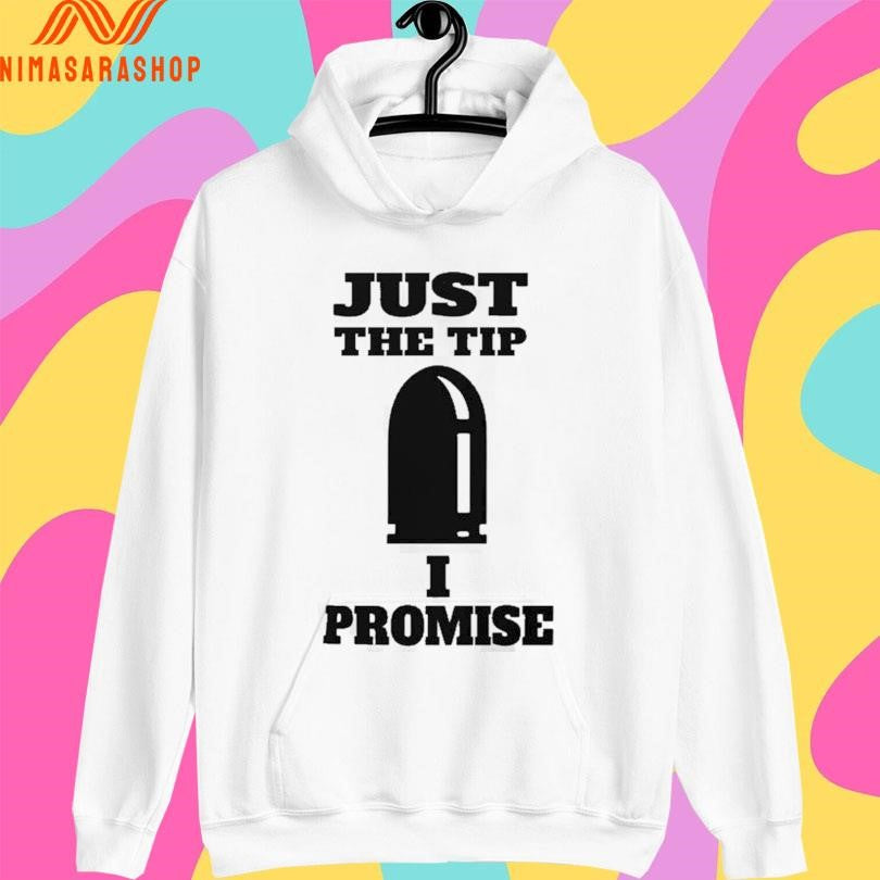 Just The Tip I Promise Classic Shirts