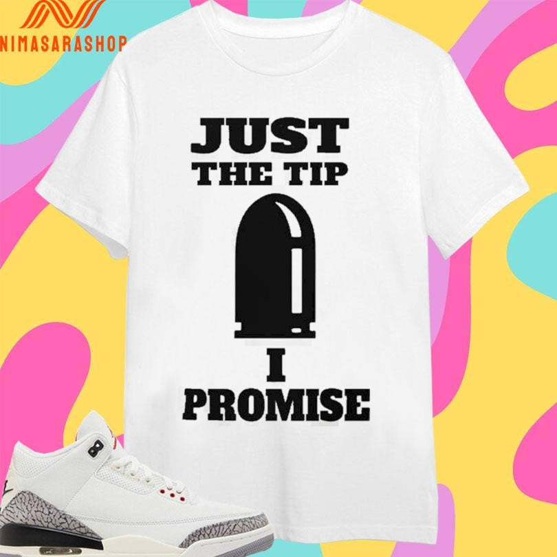 Just The Tip I Promise Classic Shirts