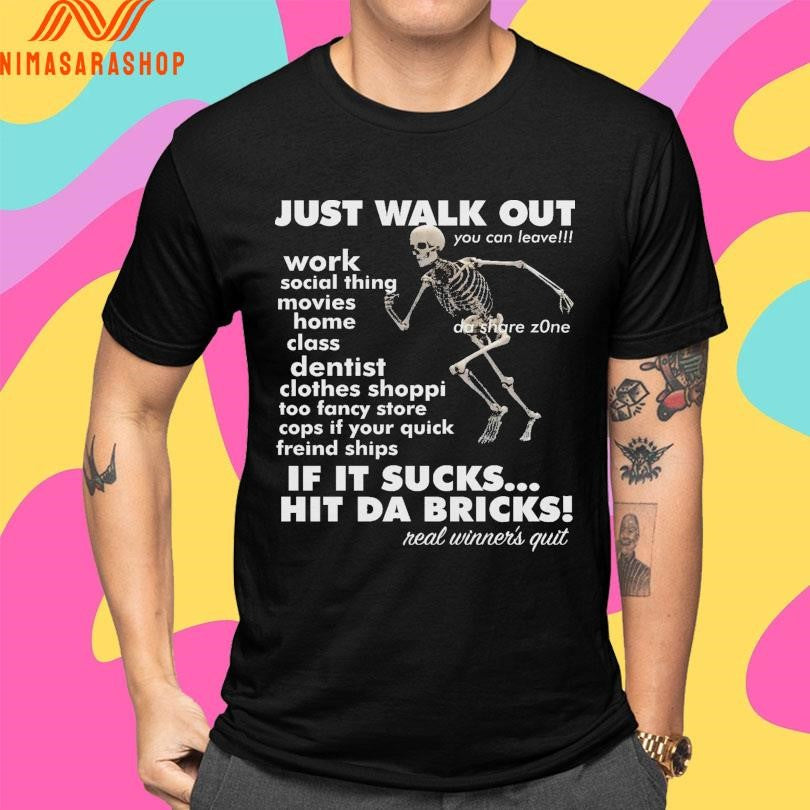 Just Walk Out Work Social Thing Movies Home Class Dentist Clothes Shoppi Too Fancy Store Cops If Your Quick Friendships Skeleton Shirts