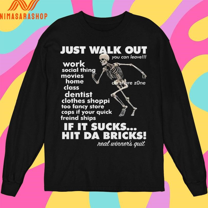 Just Walk Out Work Social Thing Movies Home Class Dentist Clothes Shoppi Too Fancy Store Cops If Your Quick Friendships Skeleton Shirts