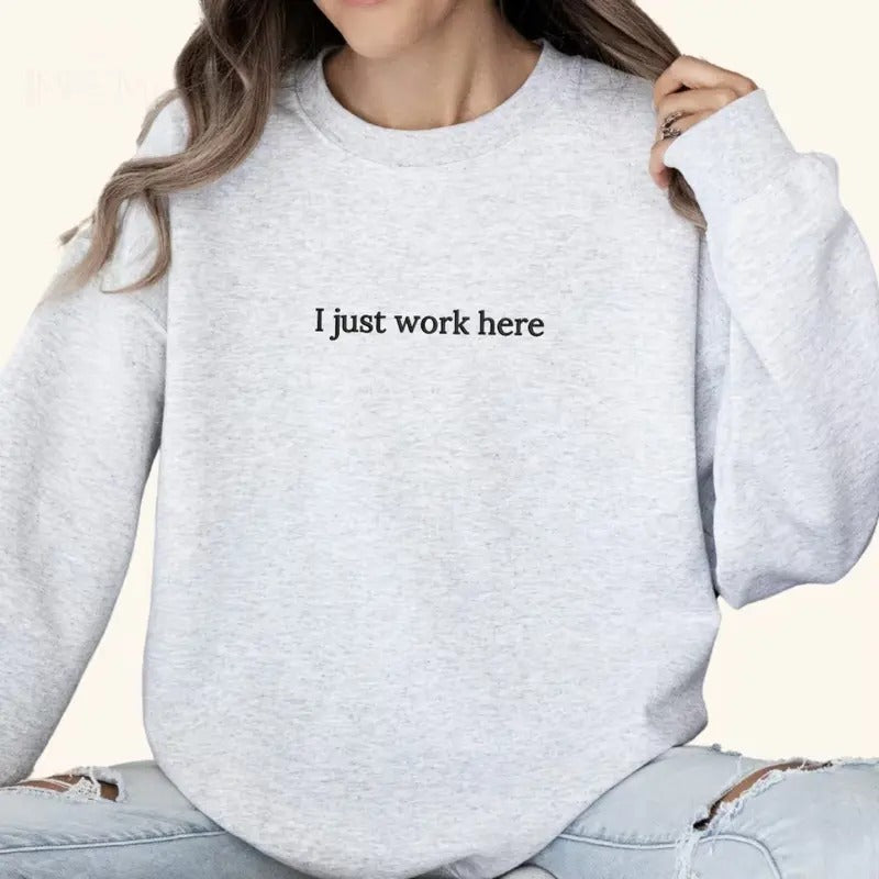 Just Work Here Printed Sweatshirt, Funny Work Sweatshirt, Sarcastic Sweater, Coworker Gifts, Work Outfit, Comfort Colors...